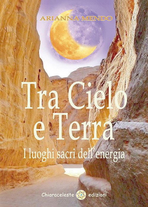 Tra Cielo E Terra. I Luoghi Dell'energia Arianna Mendo Chiaraceleste …