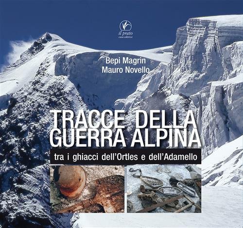Tracce Della Guerra Alpina Tra I Ghiacci Dell'ortles E Dell'adamello