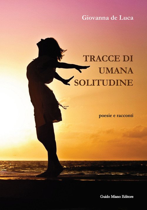 Tracce Di Umana Solitudine Giovanna De Luca Guido Miano Editore …