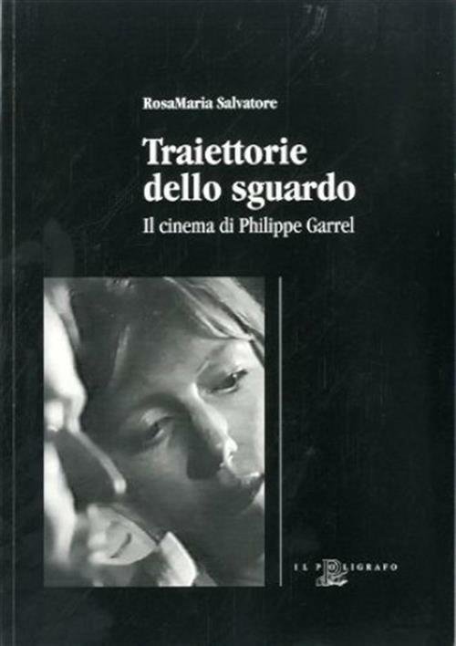 Traiettorie Dello Sguardo. Il Cinema Di Philippe Garrel