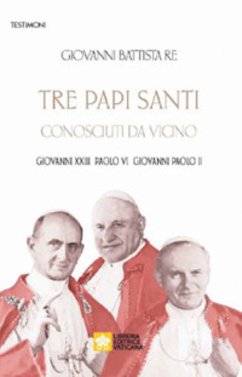 Tre Papi Santi Visti Da Vicino. Giovanni Xxiii, Paolo Vi, …