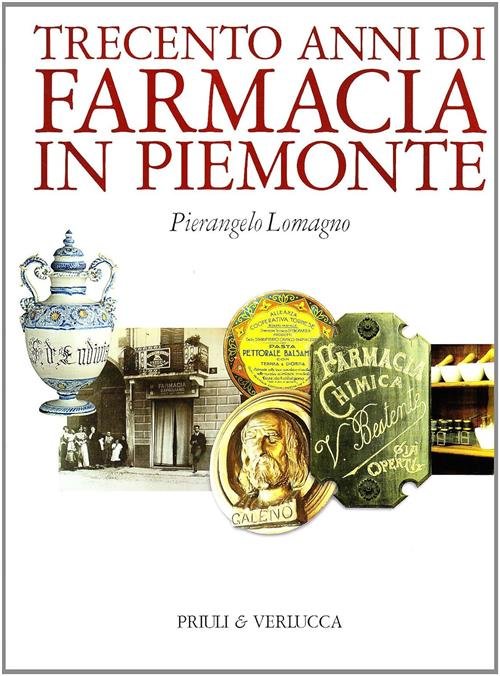 Trecento Anni Di Farmacia In Piemonte Pierangelo Lomagno Priuli & …