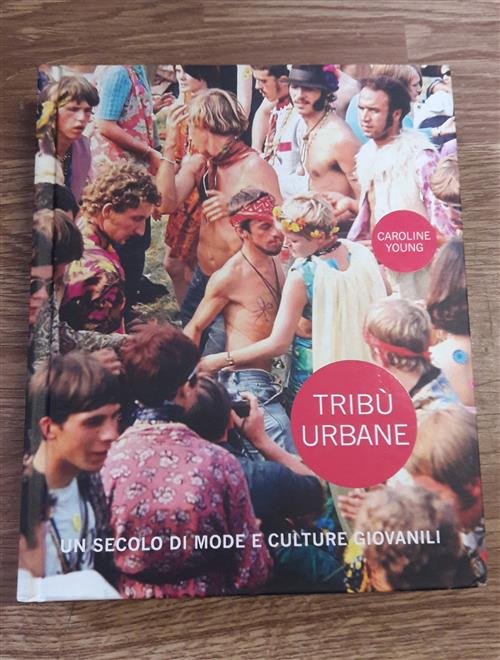 Tribu Urbane. Un Secolo Di Mode E Culture Giovanili