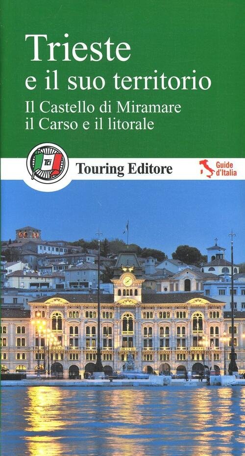 Trieste E Il Suo Territorio. Il Castello Di Miramare, Il …
