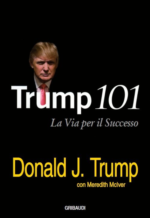 Trump 101. La Via Per Il Successo