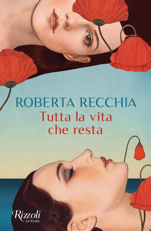 Tutta La Vita Che Resta Roberta Recchia Rizzoli 2024