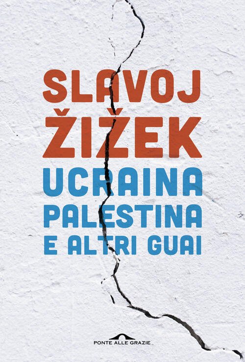 Ucraina, Palestina E Altri Guai Slavoj Žižek Ponte Alle Grazie …