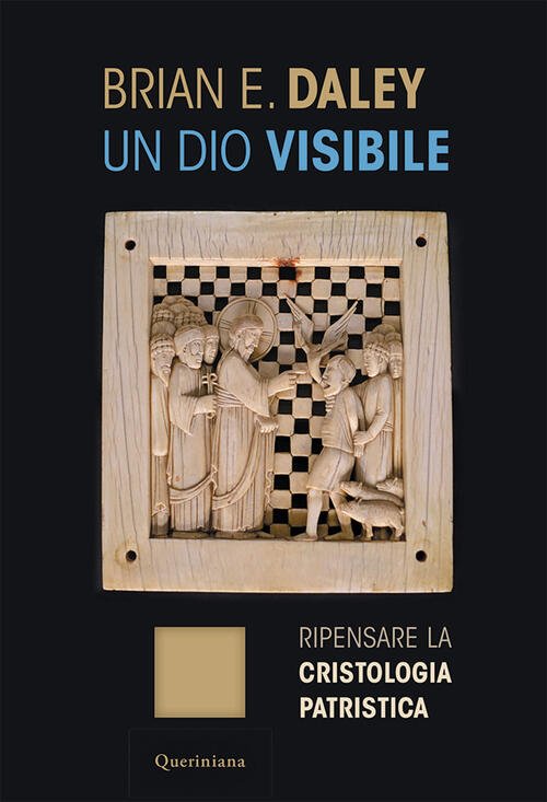 Un Dio Visibile. Ripensare La Cristologia Patristica