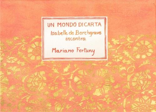 Un Mondo Di Carta. Isabelle De Borchgrave Incontra Mariano Fortuny …