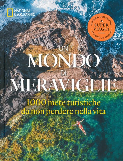 Un Mondo Di Meraviglie. Le 1000 Mete Turistiche Da Non …