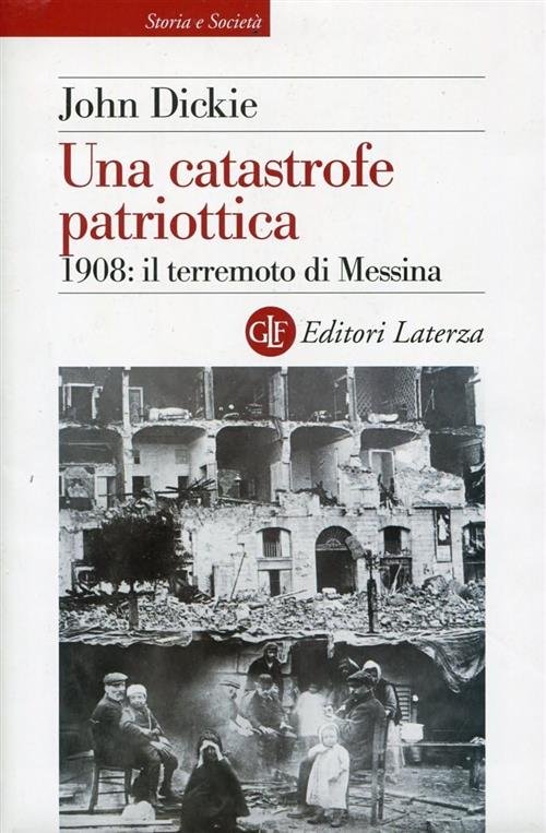 Una Catastrofe Patriottica. 1908: Il Terremoto Di Messina John Dickie …