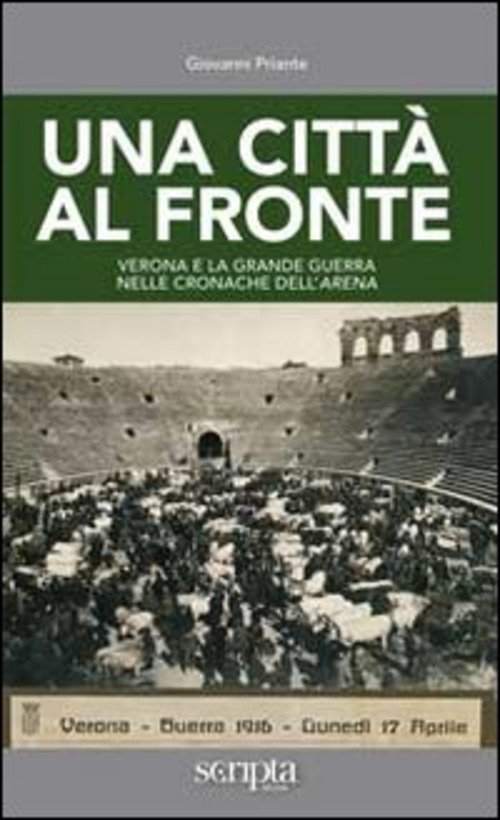 Una Citta Al Fronte. Verona E La Grande Guerra Nelle …