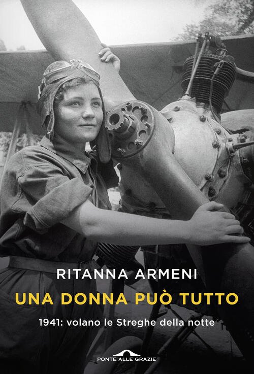 Una Donna Puo Tutto. 1941: Volano Le Streghe Della Notte …