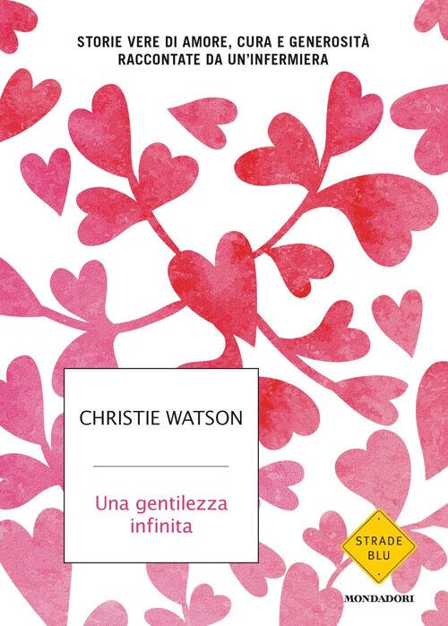 Una Gentilezza Infinita. Storie Vere Di Amore, Cura E Generosita …