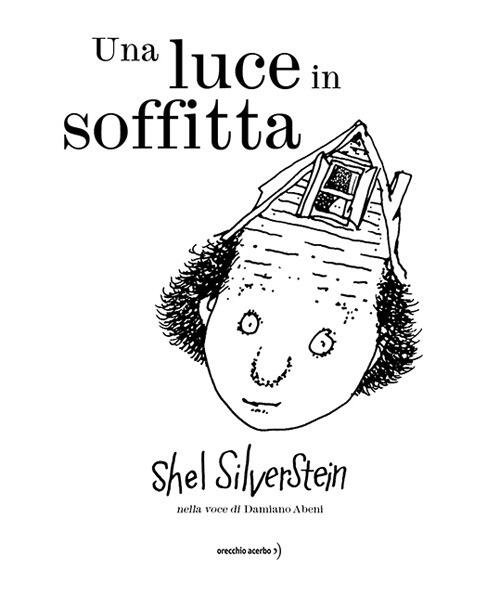 Una Luce In Soffitta Shel Silverstein Orecchio Acerbo 2025