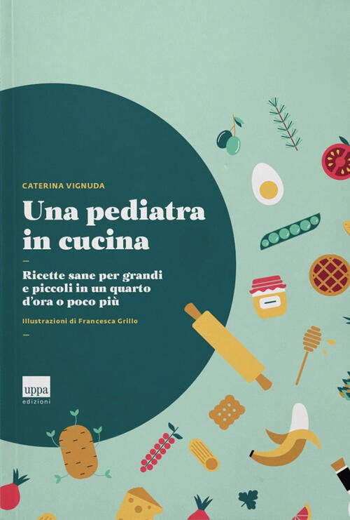 Una Pediatra In Cucina. Ricette Sane Per Grandi E Piccoli …
