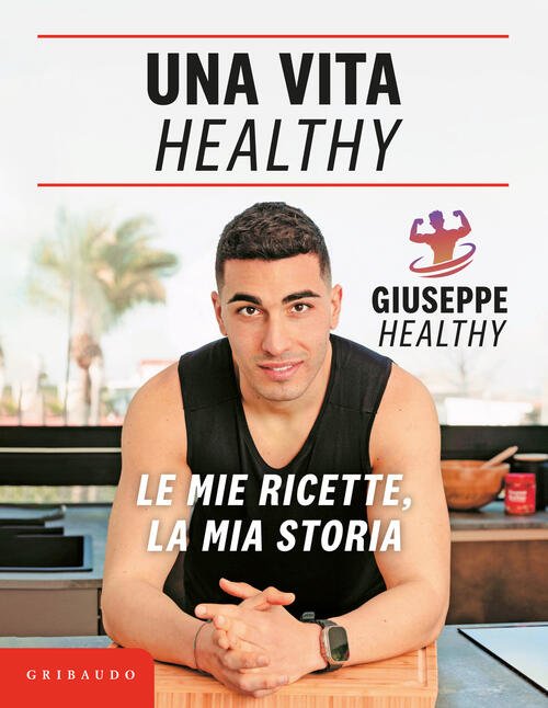 Una Vita Healthy. Le Mie Ricette, La Mia Storia