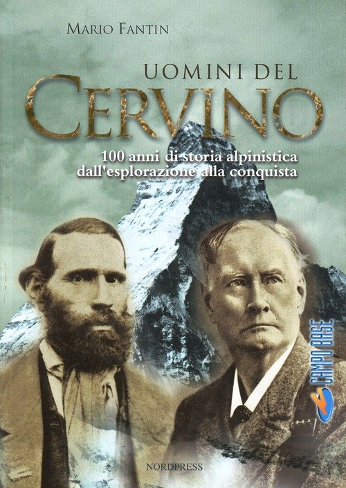 Uomini Del Cervino. 100 Anni Di Storia Alpinistica Dall'esplorazione Alla …