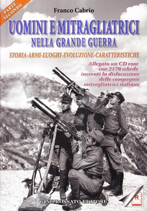 Uomini E Mitragliatrici Nella Grande Guerra. Storia, Armi, Luoghi, Evoluzione,