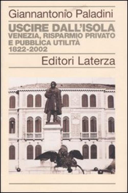Uscire Dall'isola. Venezia, Risparmio Privato E Pubblica Utilita. 1822-2002 | Immagine principale