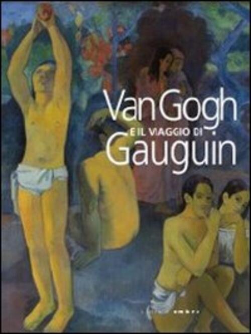 Van Gogh E Il Viaggio Di Gauguin. Catalogo Della Mostra …