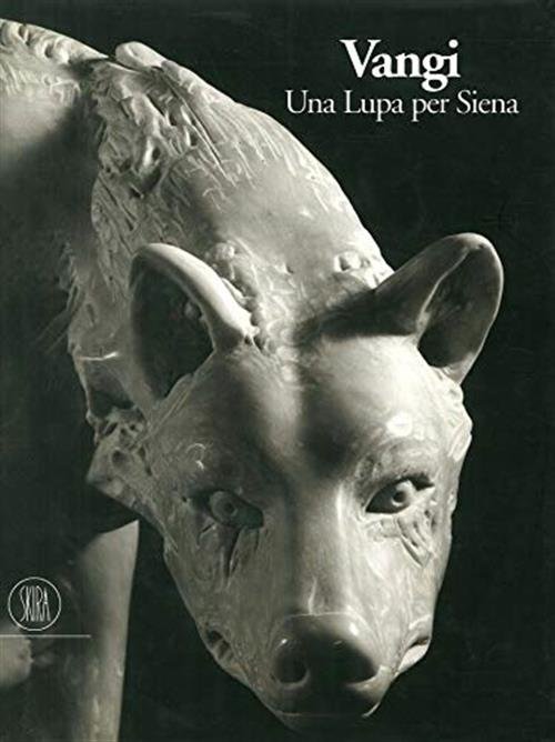 Vangi. Una Lupa Per Siena E. Crispolti Skira 2002