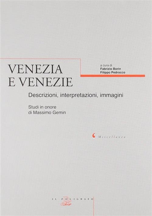 Venezia E Venezie. Descrizioni, Interpretazioni, Immagini. Studi In Onore Di Massimo Gemin