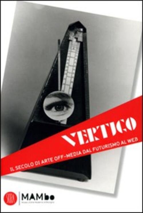 Vertigo Il Secolo Di Arte Off-Media Dal Futurismo Al Web …