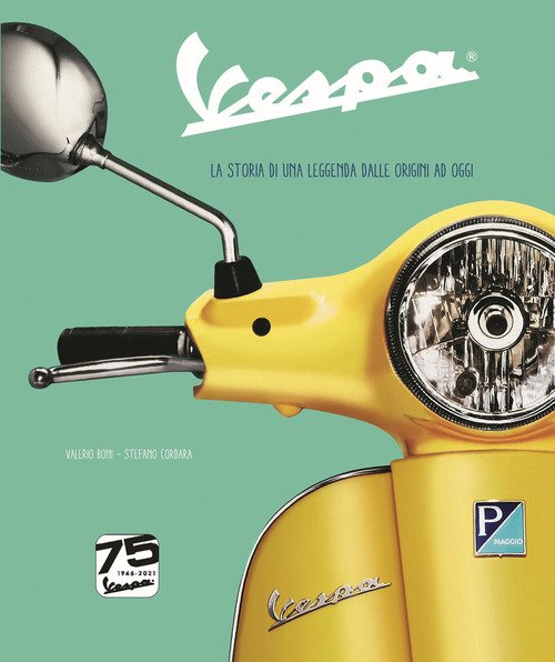 Vespa. La Storia Di Una Leggenda Dalle Origini Ad Oggi. …