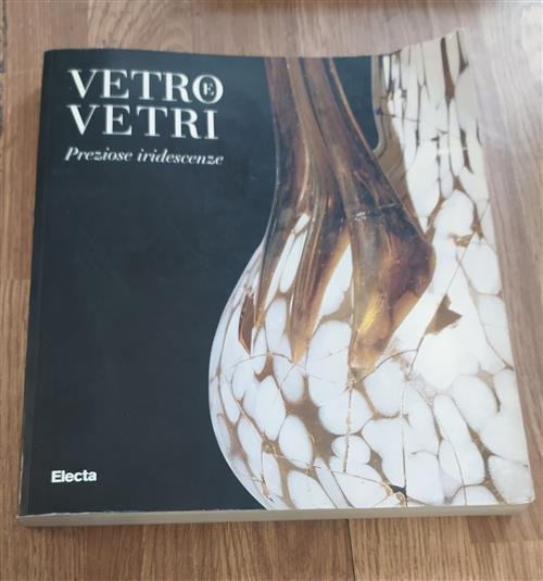 Vetro E Vetri. Preziose Iridescenze. Catalogo Della Mostra Milano, Museo …