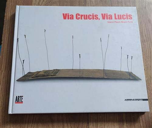 Via Crucis, Via Lucis. Catalogo Della Mostra Milano