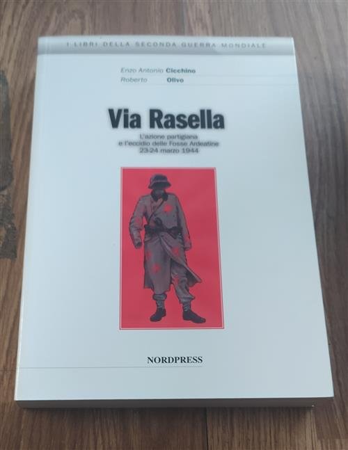 Via Rasella. L'azione Partigiana E L'eccidio Delle Fosse Ardeatine 23-24 …
