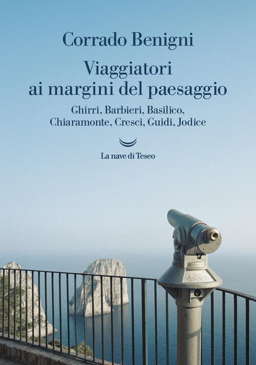 Viaggiatori Ai Margini Del Paesaggio. Ghirri, Barbieri, Basilico, Chiaramonte, Cresci, …