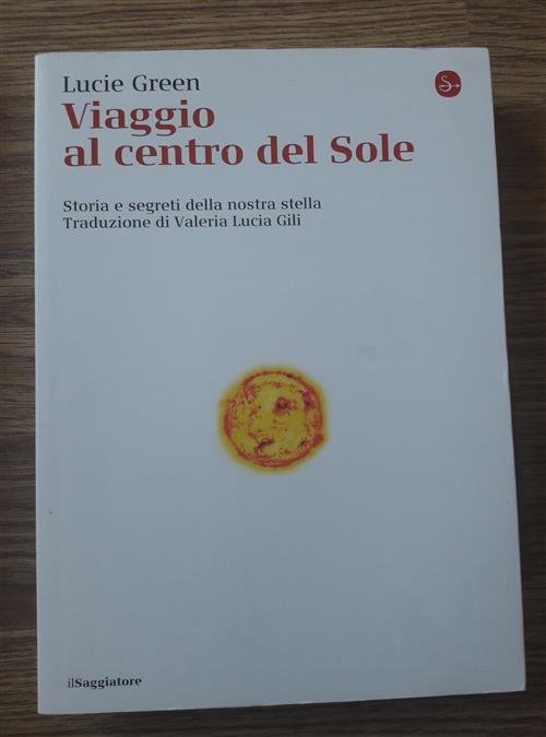 Viaggio Al Centro Del Sole. Storia E Segreti Della Nostra …