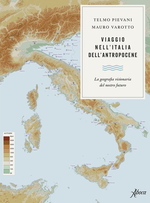 Viaggio Nell'italia Dell'antropocene. La Geografia Visionaria Del Nostro Futur