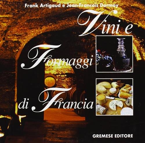 Vini E Formaggi Di Francia Frank Artigaud Gremese Editore 1998