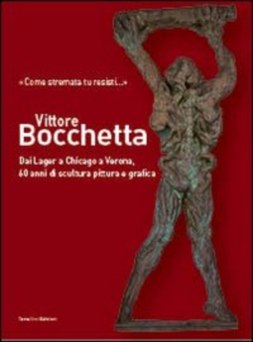 Vittore Bocchetta. Dai Lager A Chicago A Verona, 60 Anni …