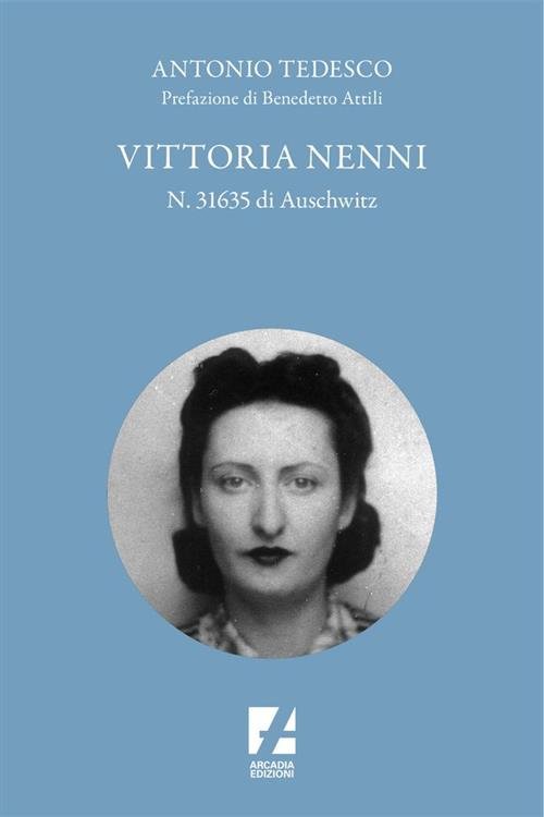 Vittoria Nenni, N. 31635 Di Auschwitz Antonio Tedesco Arcadia Edizioni …