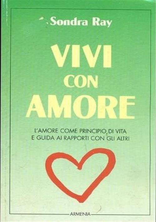 Vivi Con Amore. L'amore Come Principio Di Vita E Guida …