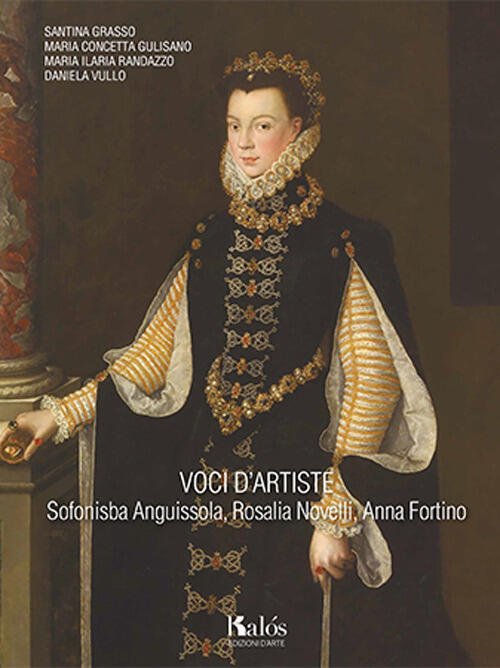 Voci D’Artiste. Sofonisba Anguissola, Rosalia Novelli, Anna Fortino Santina Gr