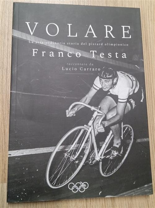 Volare: La Straordinaria Storia Del Pistard Olimpionico Franco Testa Lucio …