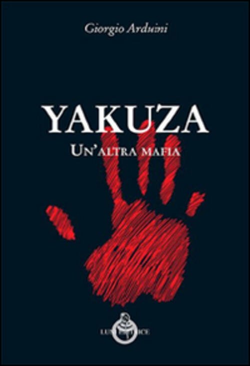 Yakuza. Un'altra Mafia Giorgio Arduini Luni Editrice 2016