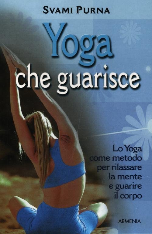 Yoga Che Guarisce. Lo Yoga Come Metodo Per Rilassare La …