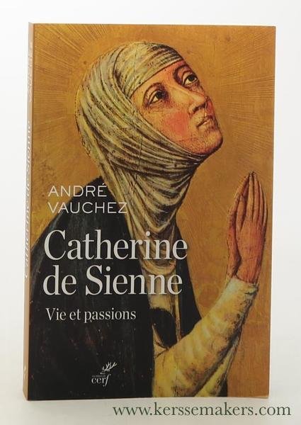 Catherine de Sienne : vie et passions.