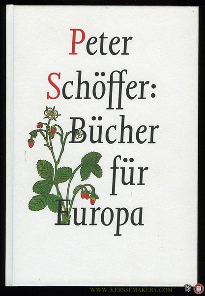 Peter Schöffer: Bücher für Europa. [anlässlich der Ausstellung Peter Schöffer: …
