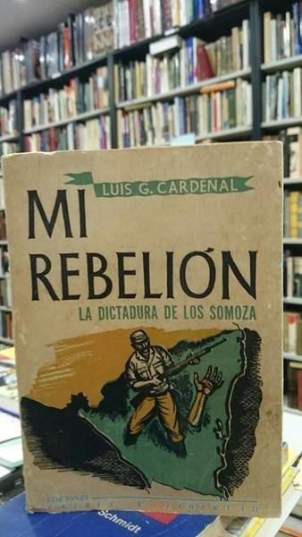 Mi rebelión. La dictadura de los Somoza.