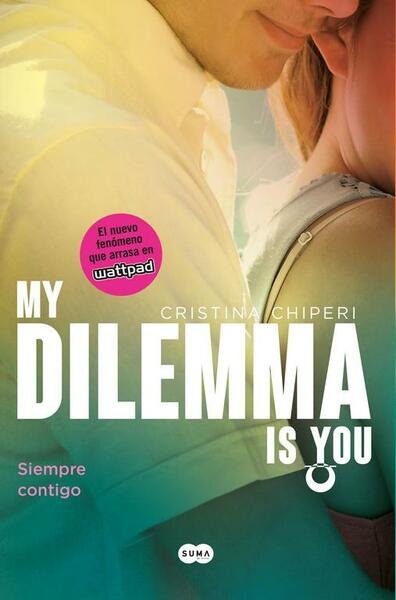 My Dilemma Is You. Siempre Contigo (Serie My Dilemma Is …