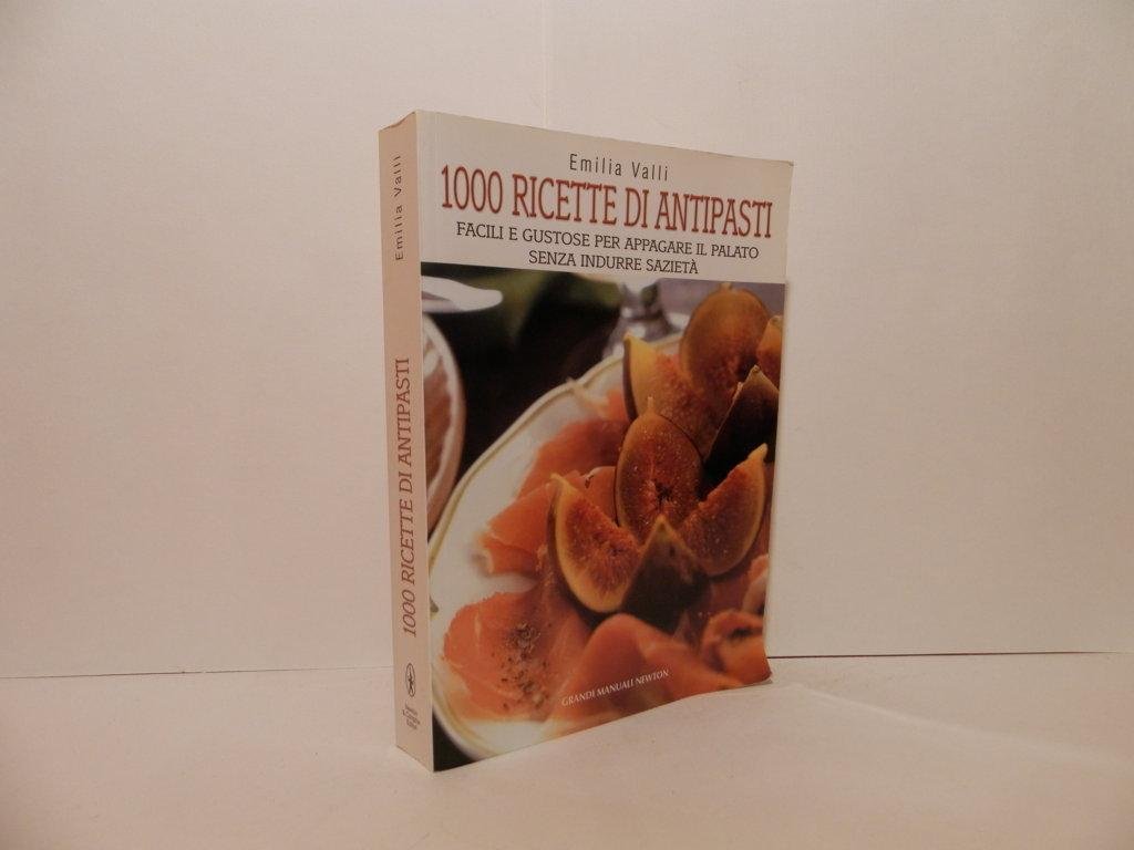 1000 ricette di antipasti. Facili e gustose per appagare il …