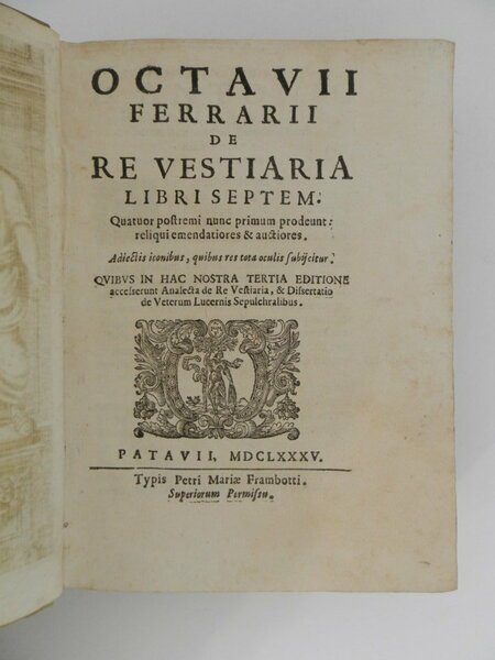 Octavii Ferrarii De re vestiaria libri septem. Quatuor postremi nunc …