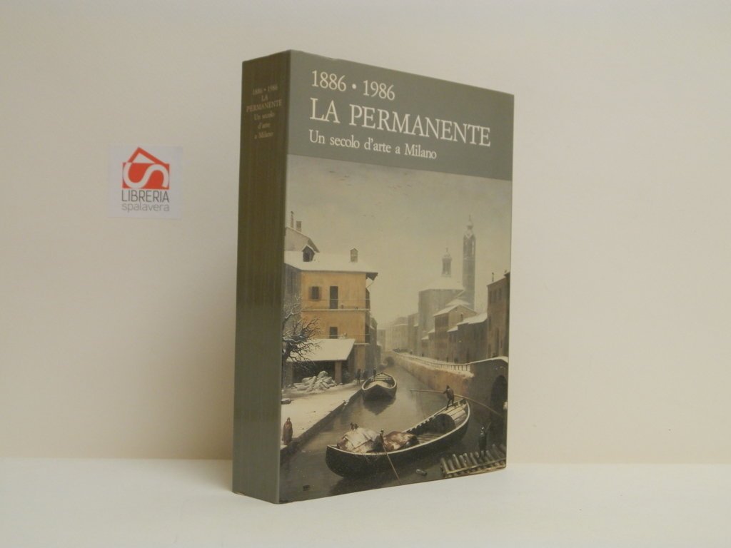 1886-1986. La permanente. Un secolo d'arte a Milano